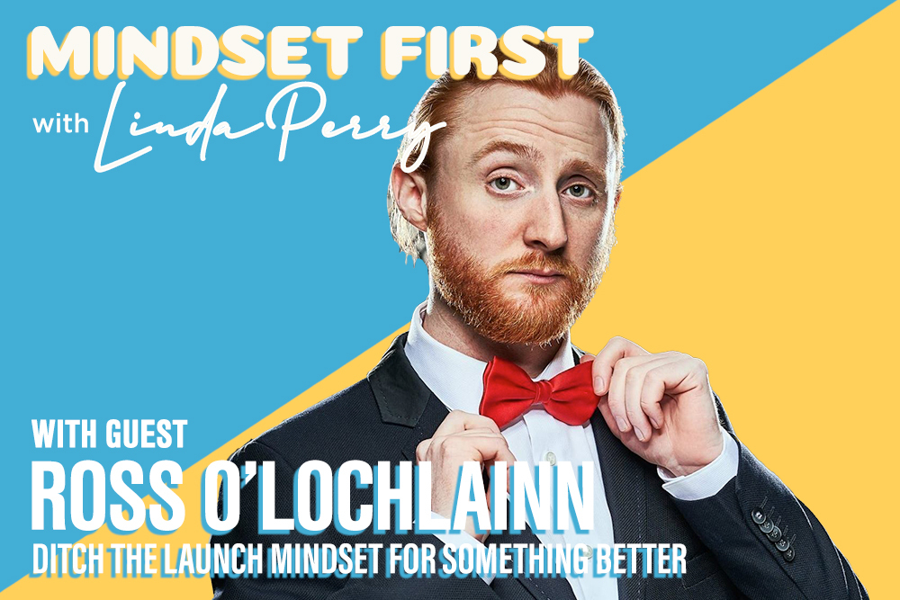 Episode #13: Ditch the Launch Mindset for Something Better with Ross O’Lochlainn
