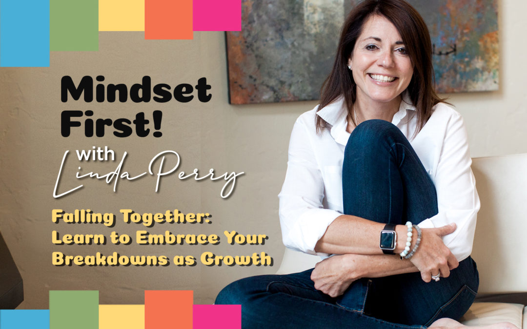 Episode #49: Falling Together – Learn to Embrace Your Breakdowns as Growth