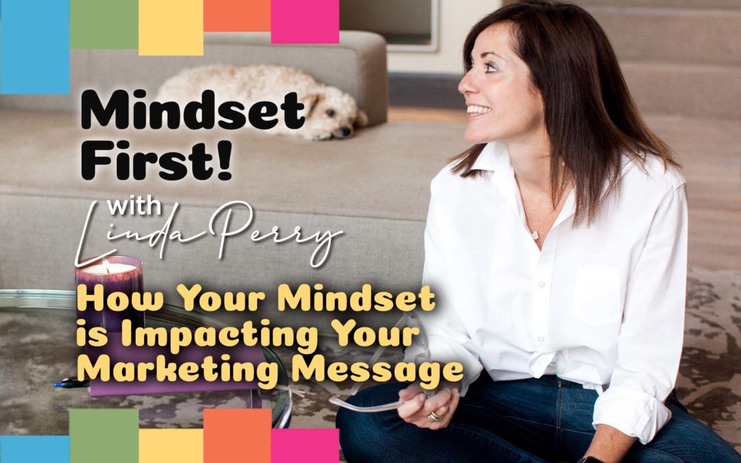 Episode #64: How Your Mindset is Impacting Your Marketing Message