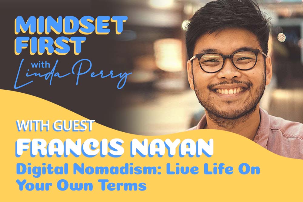 Episode 76: Digital Nomadism: Live Life On Your Own Terms with Francis Nayan