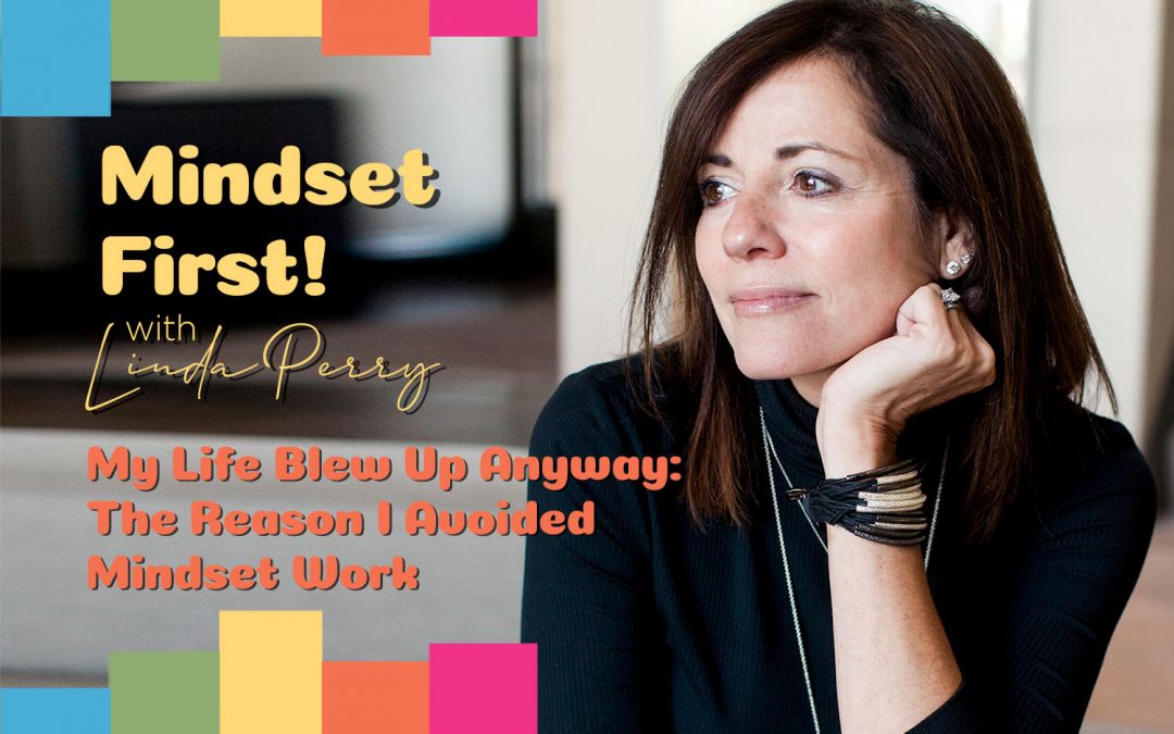 Episode #85: My Life Blew Up Anyway: The Reason I Avoided Mindset Work