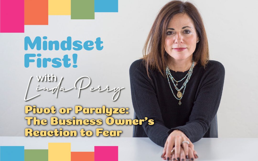Episode #105: Pivot or Paralyze: The Business Owner’s Reaction to Fear