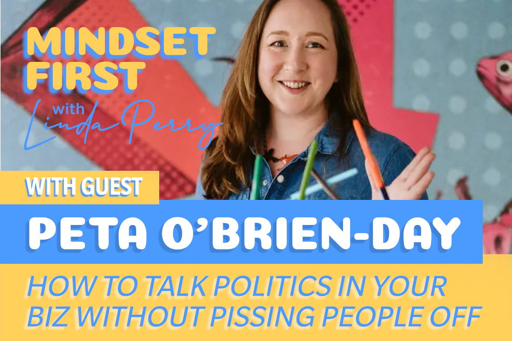 Episode #106: How to Talk Politics In Your Biz Without Pissing People Off with Peta O’Brien-Day