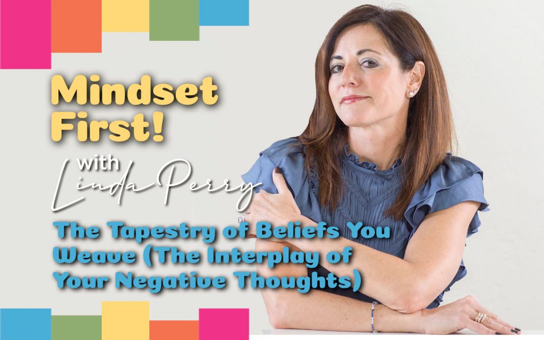 Episode #112: The Tapestry of Beliefs You Weave (The Interplay of Your Negative Thoughts)